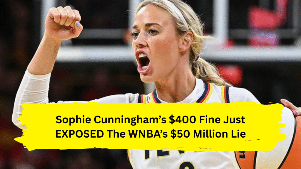 Sophie Cunningham’s $400 Fine Just EXPOSED The WNBA’s $50 Million Lie
