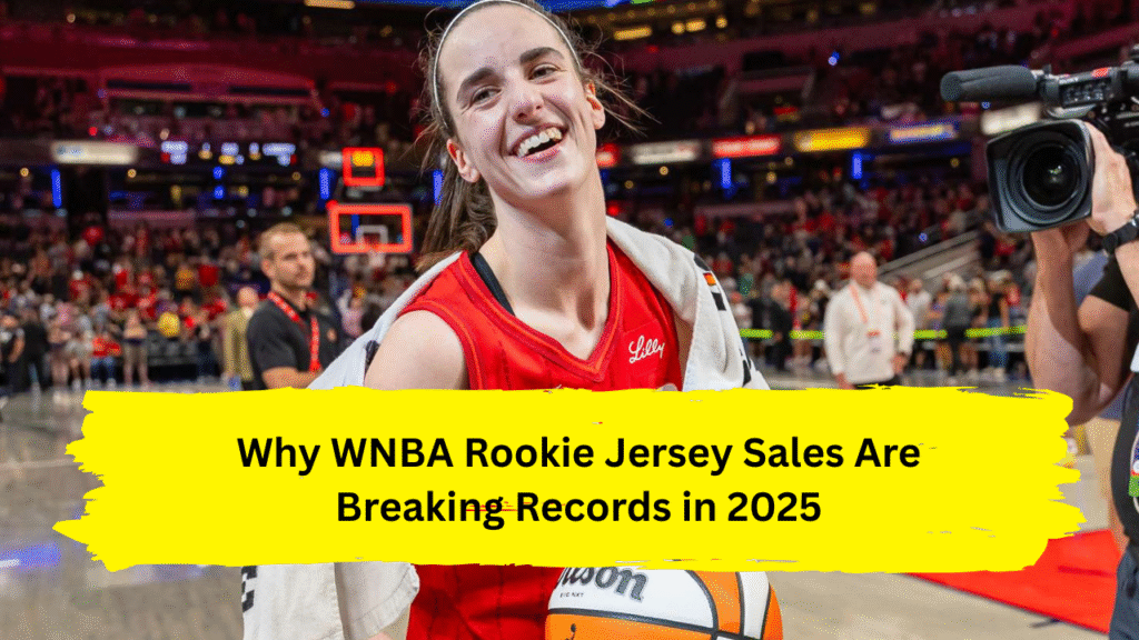 Why WNBA Rookie Jersey Sales Are Breaking Records in 2025