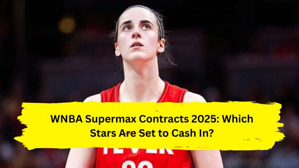 WNBA Supermax Contracts 2025: Which Stars Are Set to Cash In?