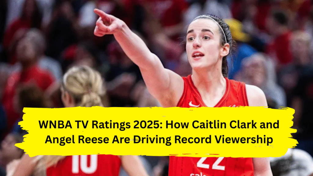 WNBA TV Ratings 2025: How Caitlin Clark and Angel Reese Are Driving Record Viewership