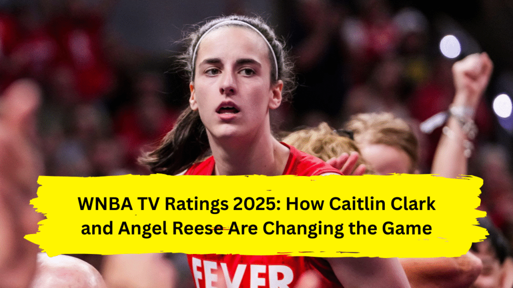 WNBA TV Ratings 2025: How Caitlin Clark and Angel Reese Are Changing the Game