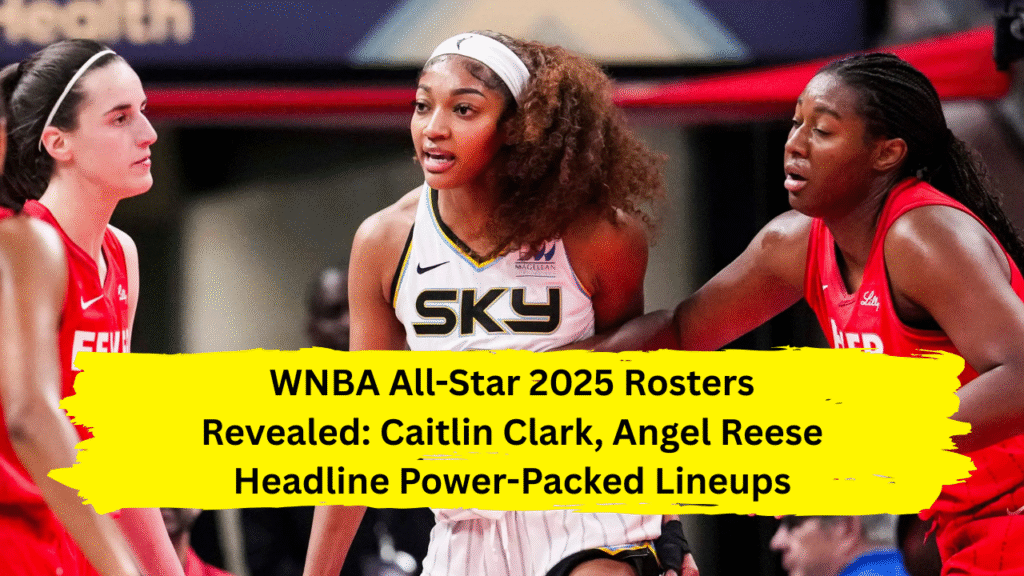 WNBA All-Star 2025 rosters