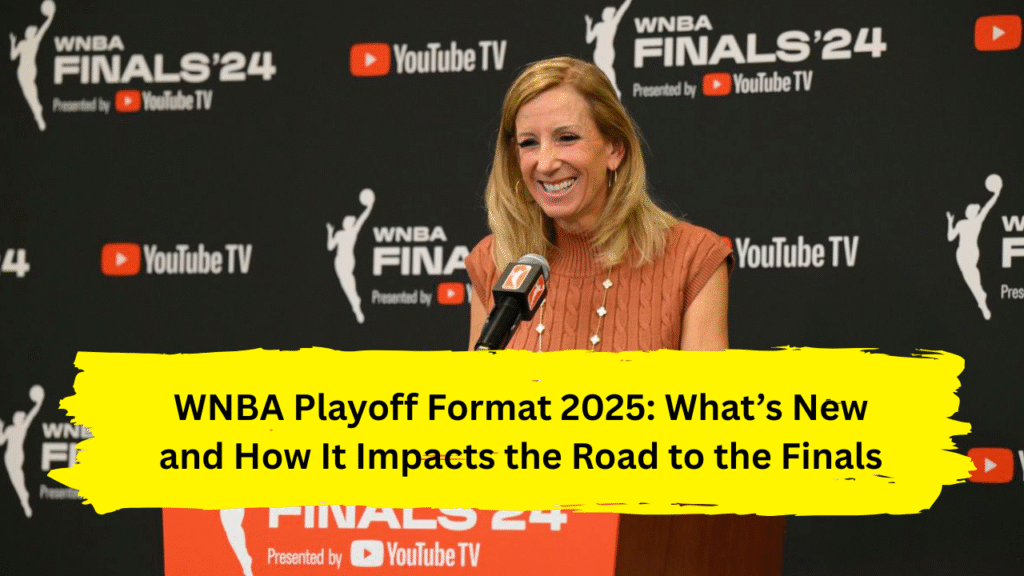 WNBA Playoff Format 2025: What’s New and How It Impacts the Road to the Finals