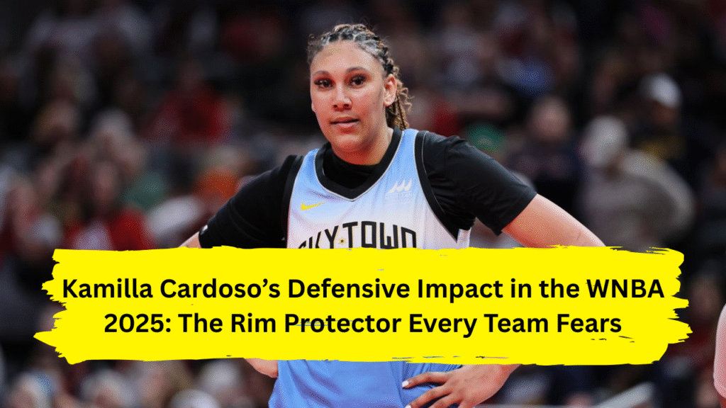 Kamilla Cardoso’s Defensive Impact in the WNBA 2025: The Rim Protector Every Team Fears