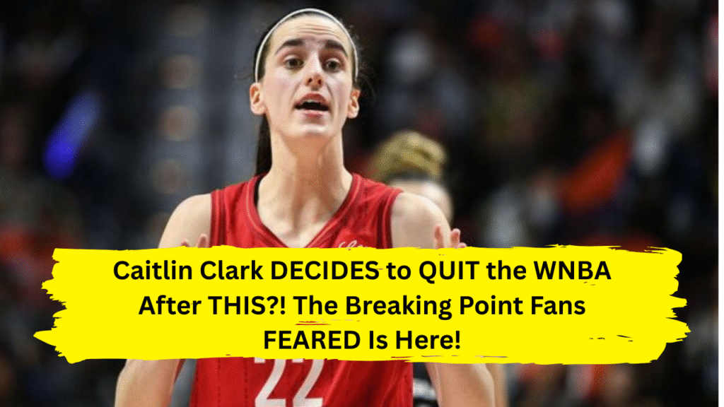 Caitlin Clark DECIDES to QUIT the WNBA After THIS! Fans in Shock as Breakdown Goes Viral