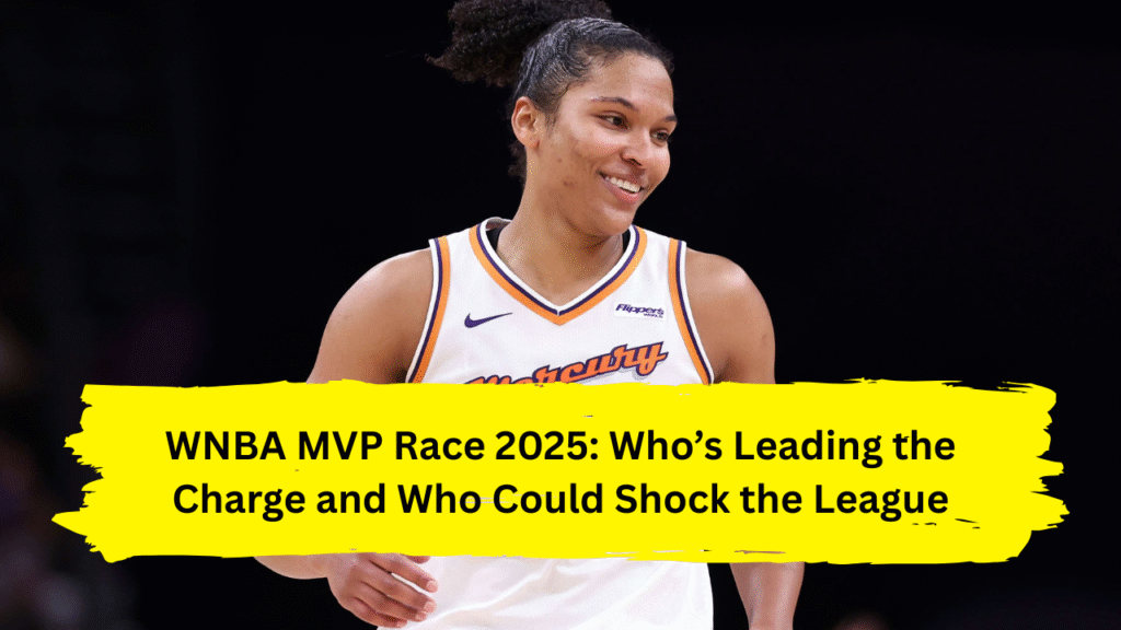 WNBA MVP Race 2025: Who’s Leading the Charge and Who Could Shock the League
