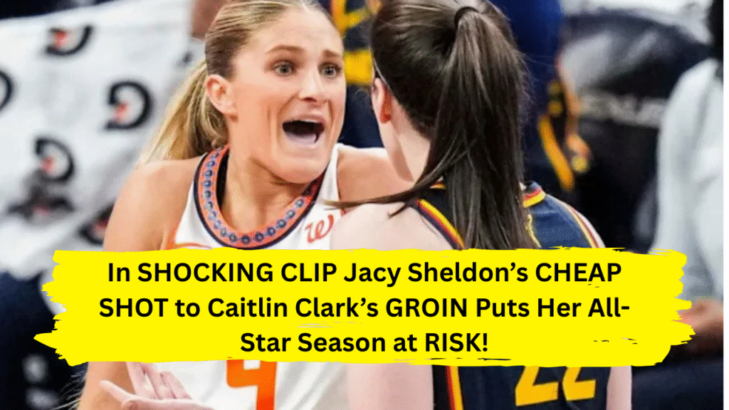 In SHOCKING CLIP Jacy Sheldon’s CHEAP SHOT to Caitlin Clark’s GROIN Puts Her All-Star Season at RISK!