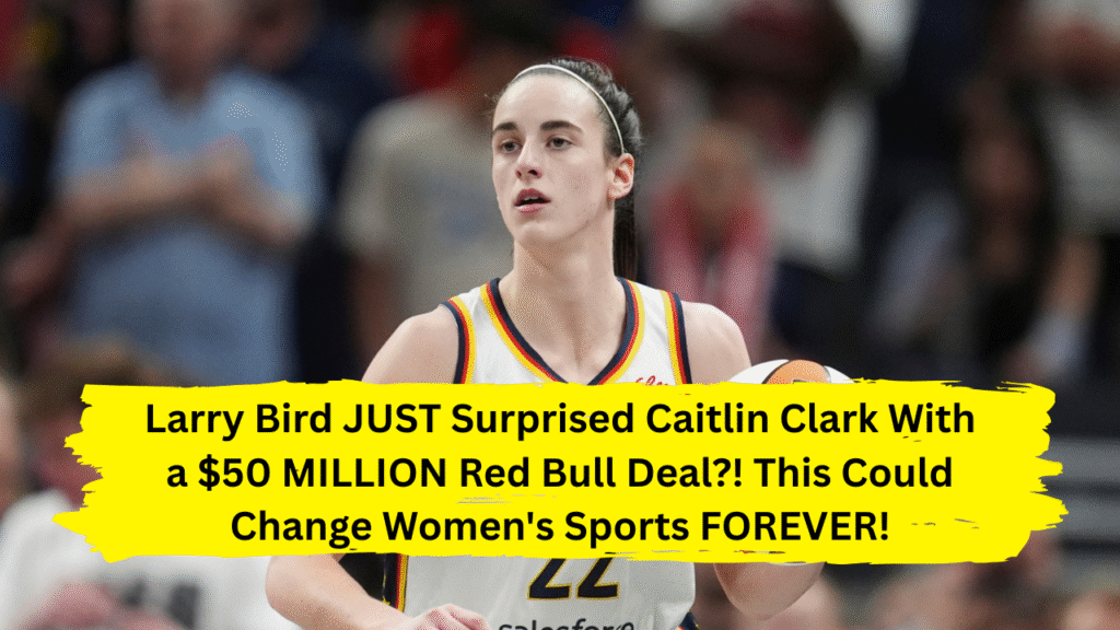 Larry Bird JUST Surprised Caitlin Clark With a $50 MILLION Red Bull Deal?! This Could Change Women's Sports FOREVER!