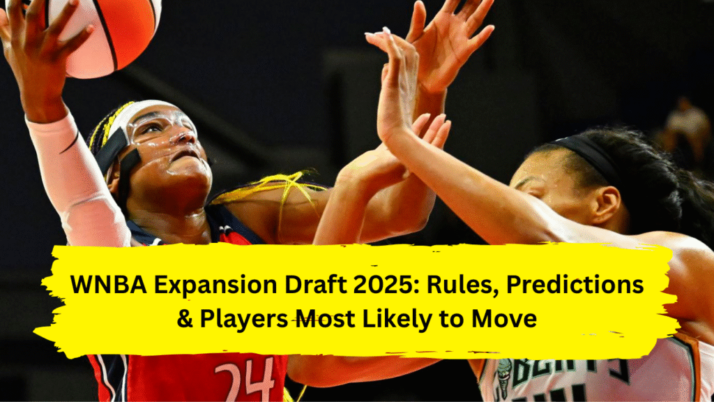 WNBA Expansion Draft 2025: Rules, Predictions & Players Most Likely to Move