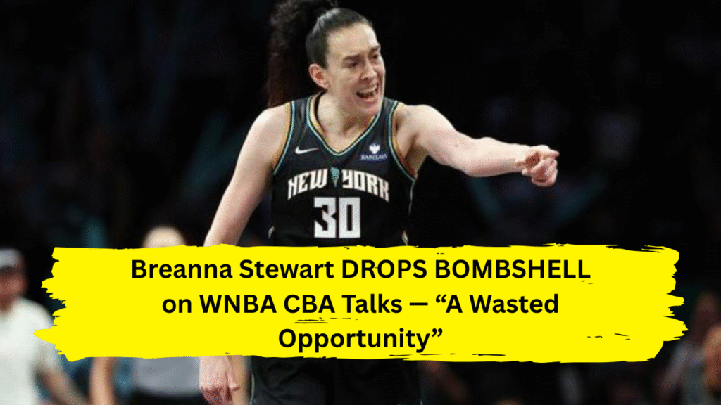 Breanna Stewart DROPS BOMBSHELL on WNBA CBA Talks — “A Wasted Opportunity”
