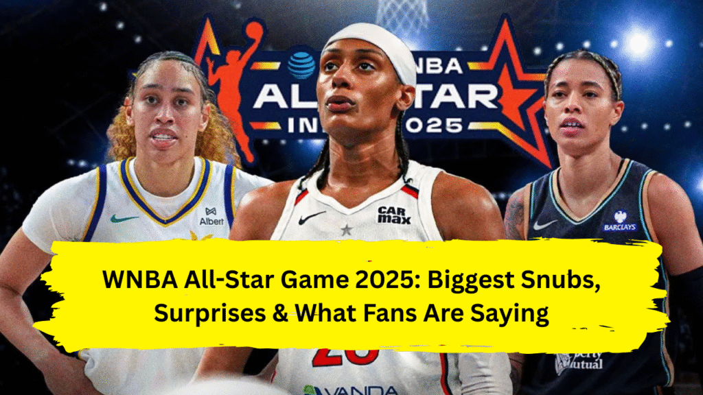 WNBA All-Star Game 2025: Biggest Snubs, Surprises & What Fans Are Saying