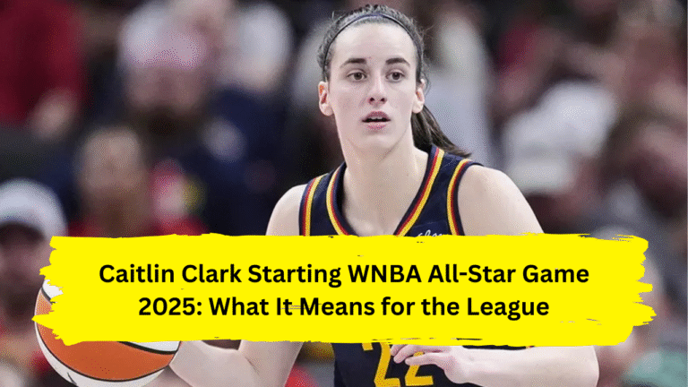 Caitlin Clark Starting WNBA All-Star Game 2025: What It Means for the League