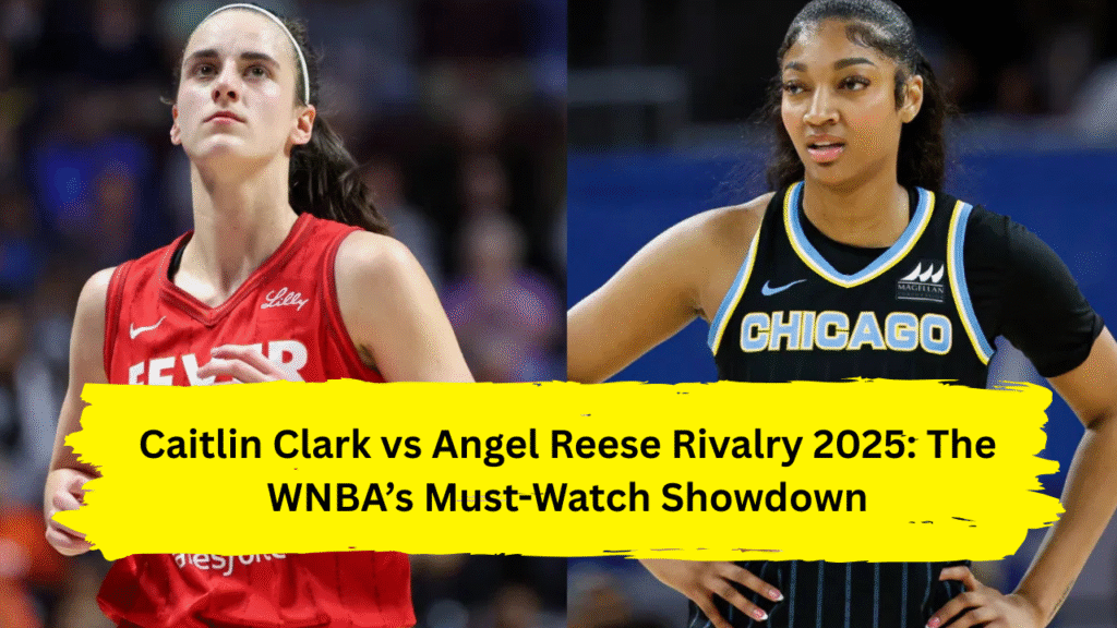 Caitlin Clark vs Angel Reese Rivalry 2025: The WNBA’s Must-Watch Showdown