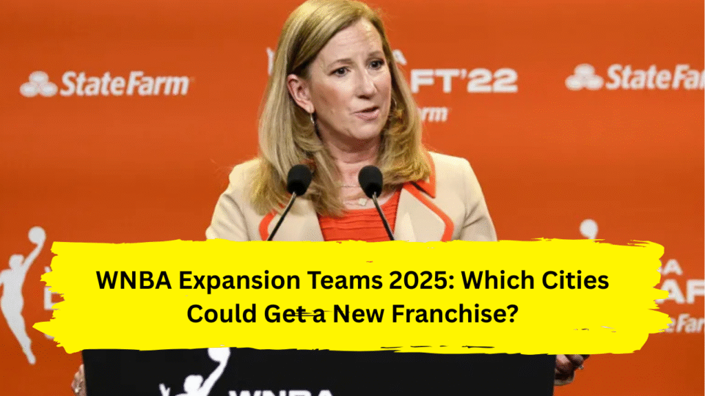 WNBA Expansion Teams 2025: Which Cities Could Get a New Franchise?