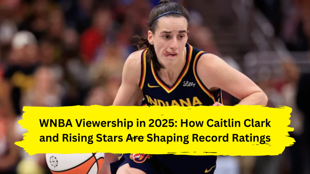 WNBA Viewership in 2025: How Caitlin Clark and Rising Stars Are Shaping Record Ratings
