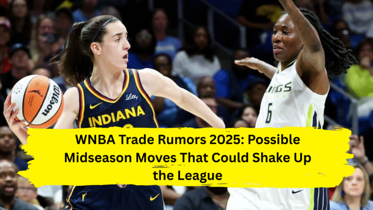 WNBA Trade Rumors 2025: Possible Midseason Moves That Could Shake Up the League