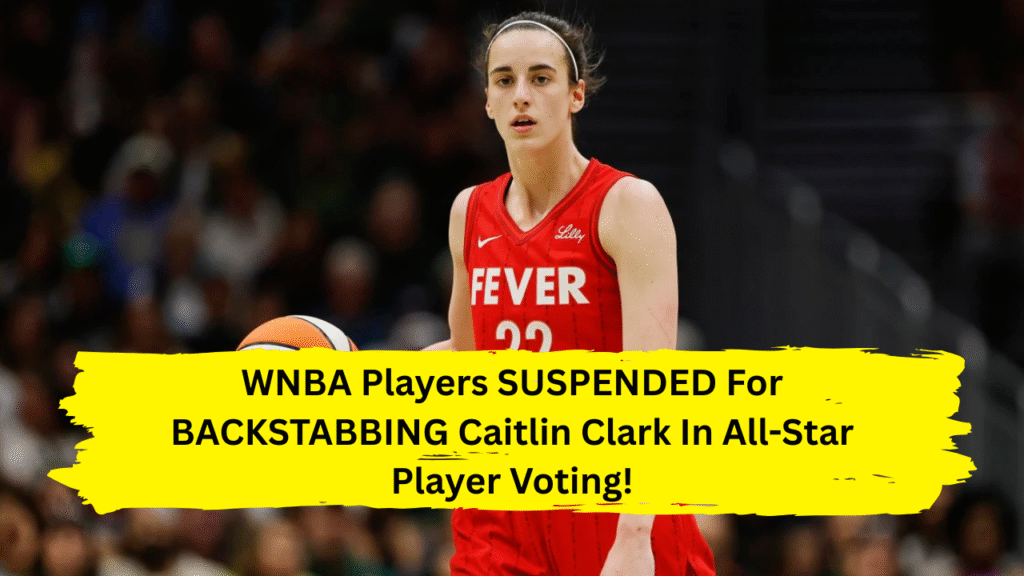 WNBA Players SUSPENDED For BACKSTABBING Caitlin Clark In All-Star Player Voting!