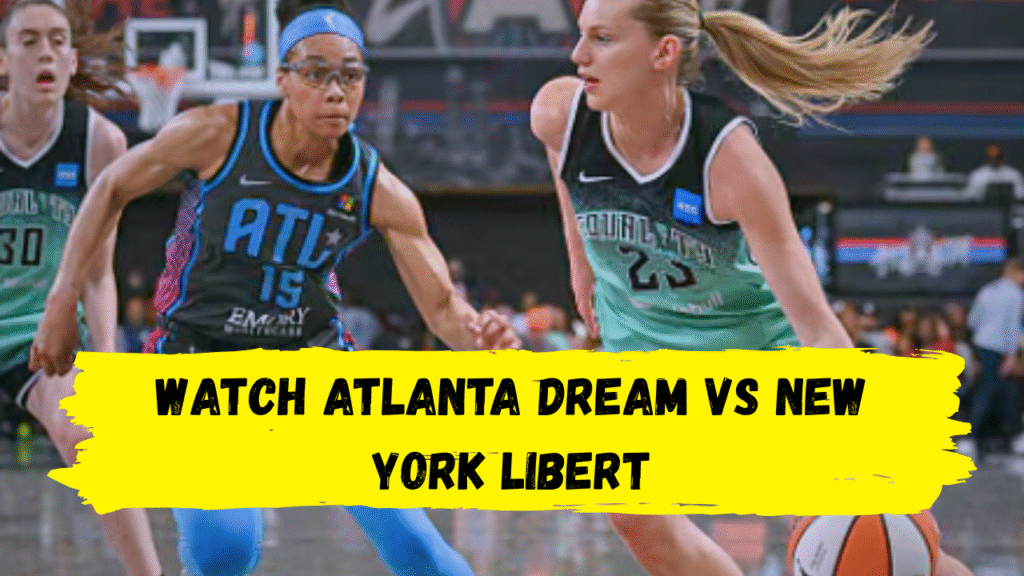 where to watch Atlanta Dream vs New York Liberty