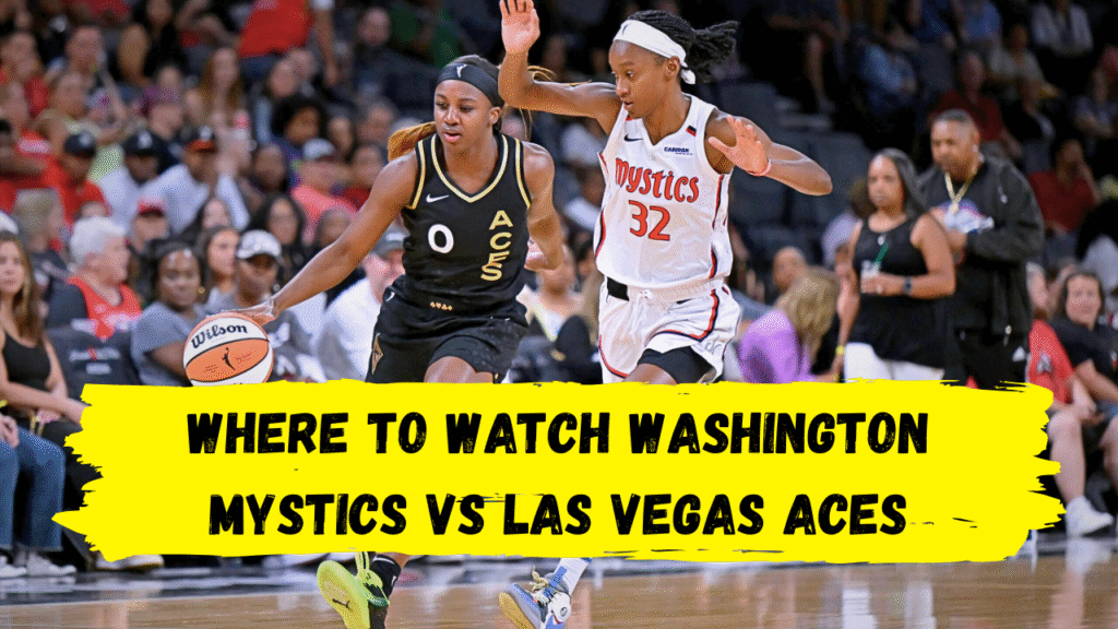 Where to Watch Washington Mystics vs Las Vegas Aces