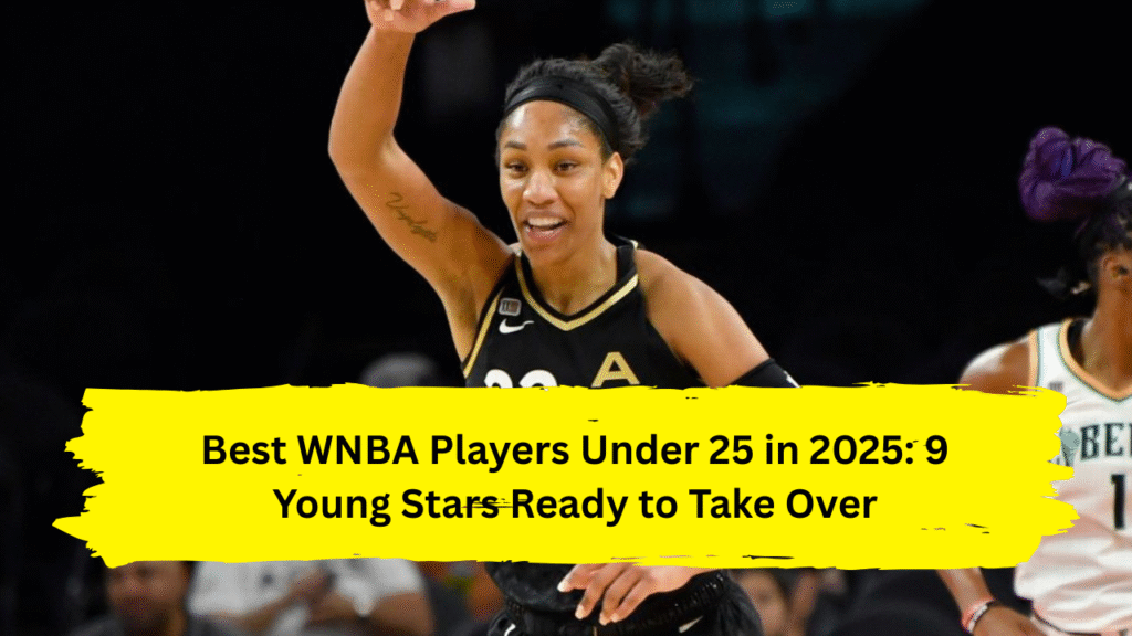Best WNBA Players Under 25 in 2025