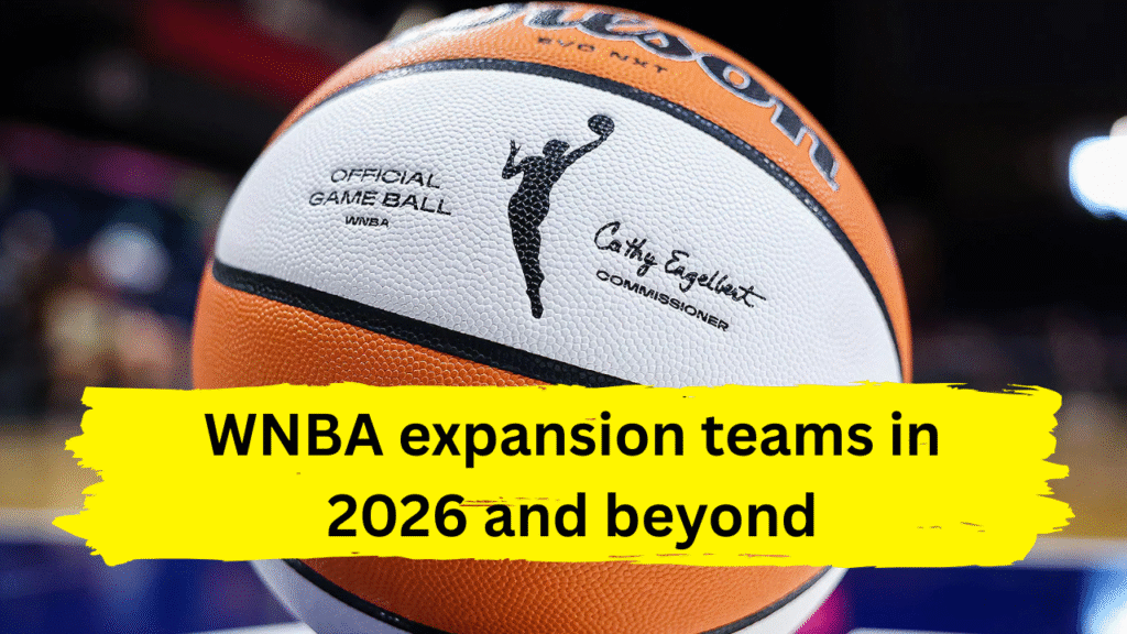 WNBA expansion teams in 2026 and beyond