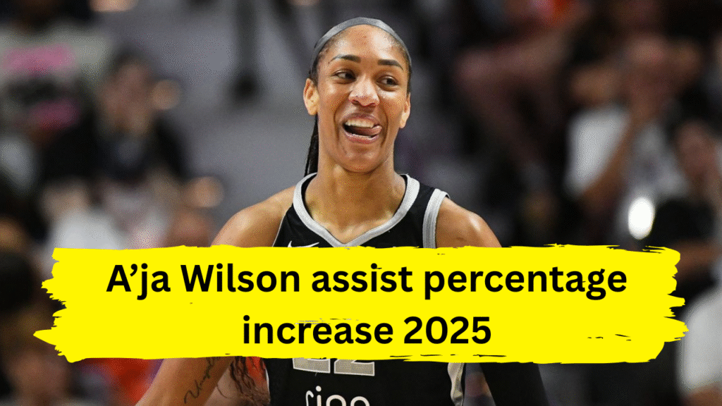 A’ja Wilson assist percentage increase 2025