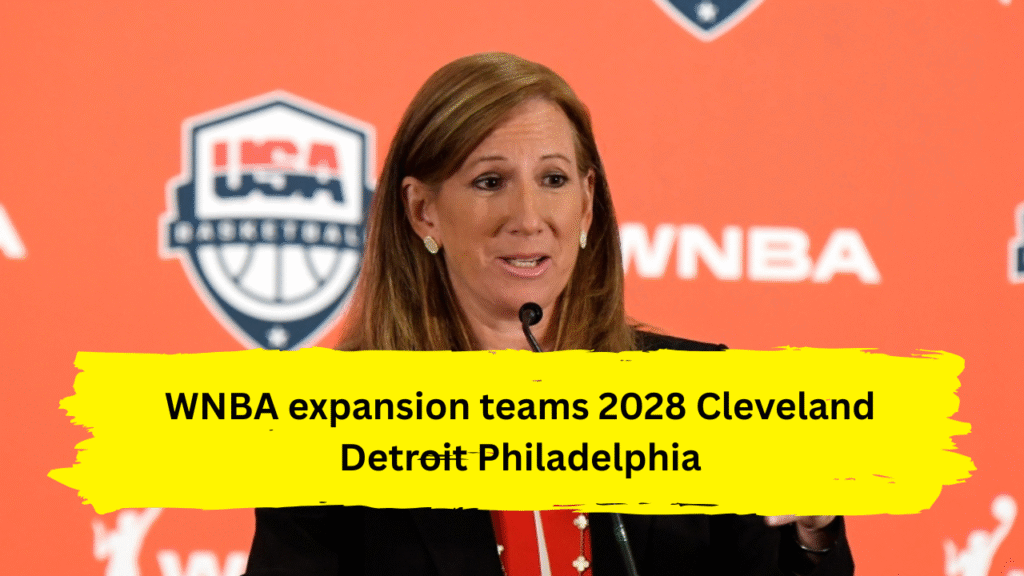 WNBA expansion teams 2028 Cleveland Detroit Philadelphia