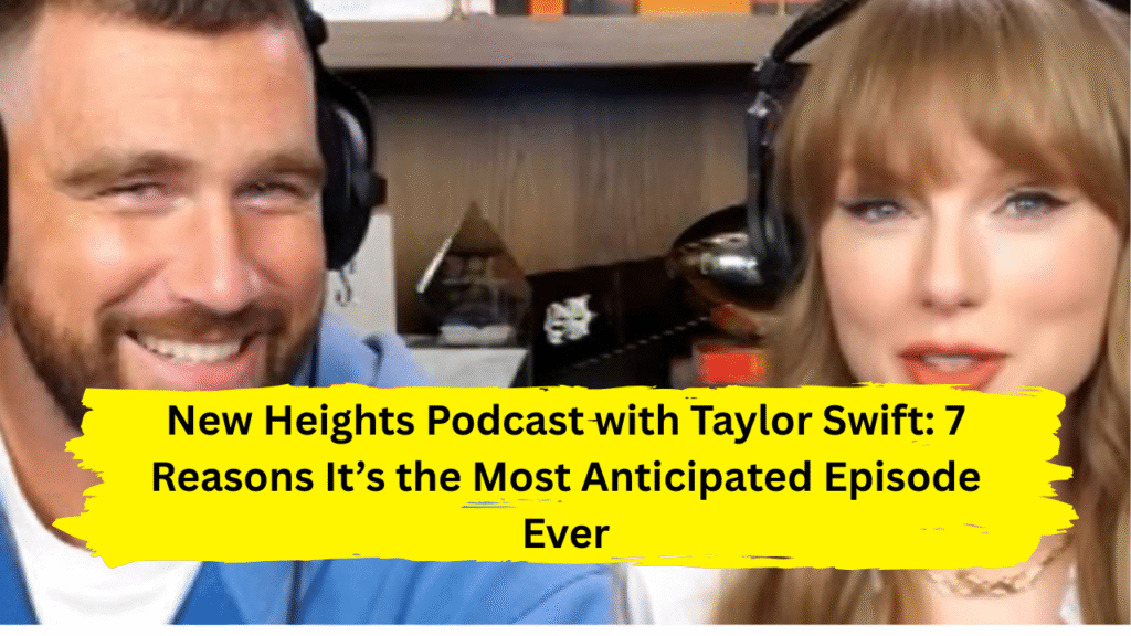 new heights podcast with taylor swift