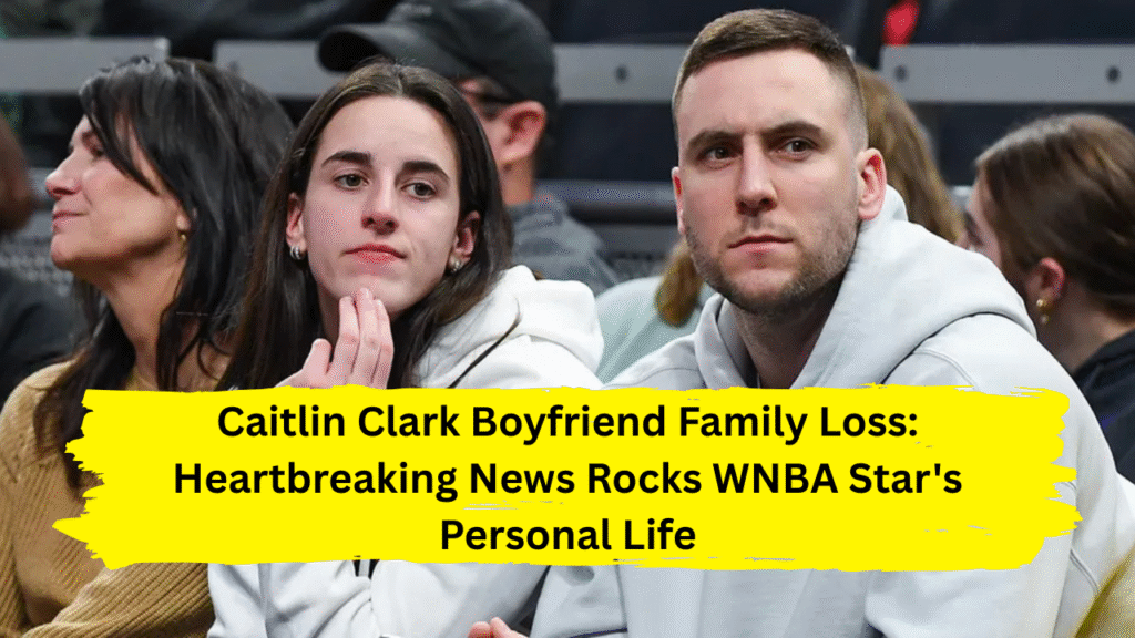 Caitlin Clark boyfriend family loss