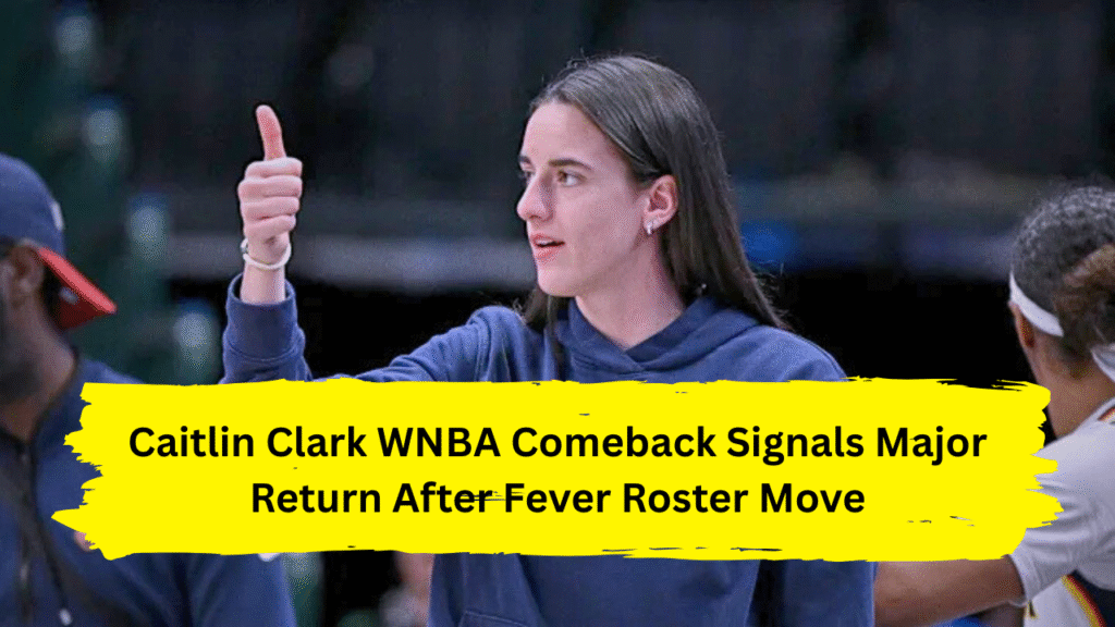 Caitlin Clark WNBA comeback