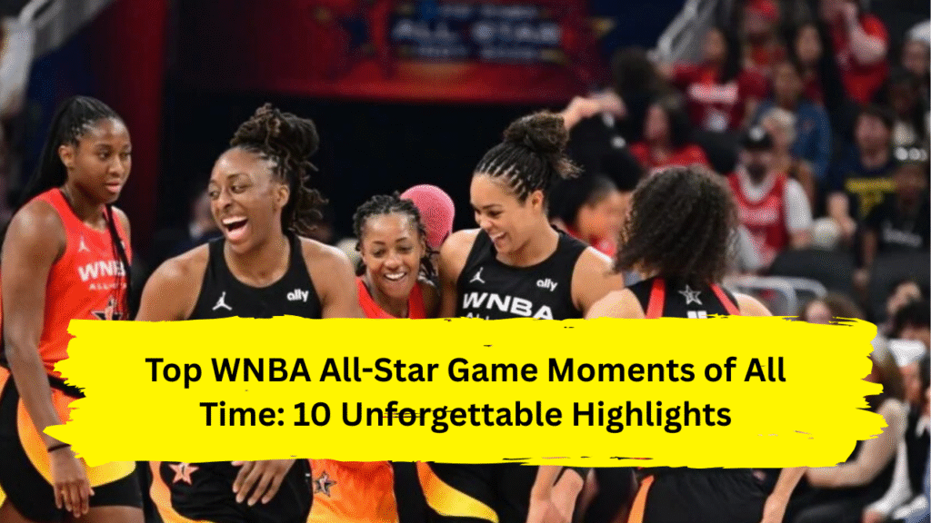 Top WNBA All-Star Game Moments of All Time