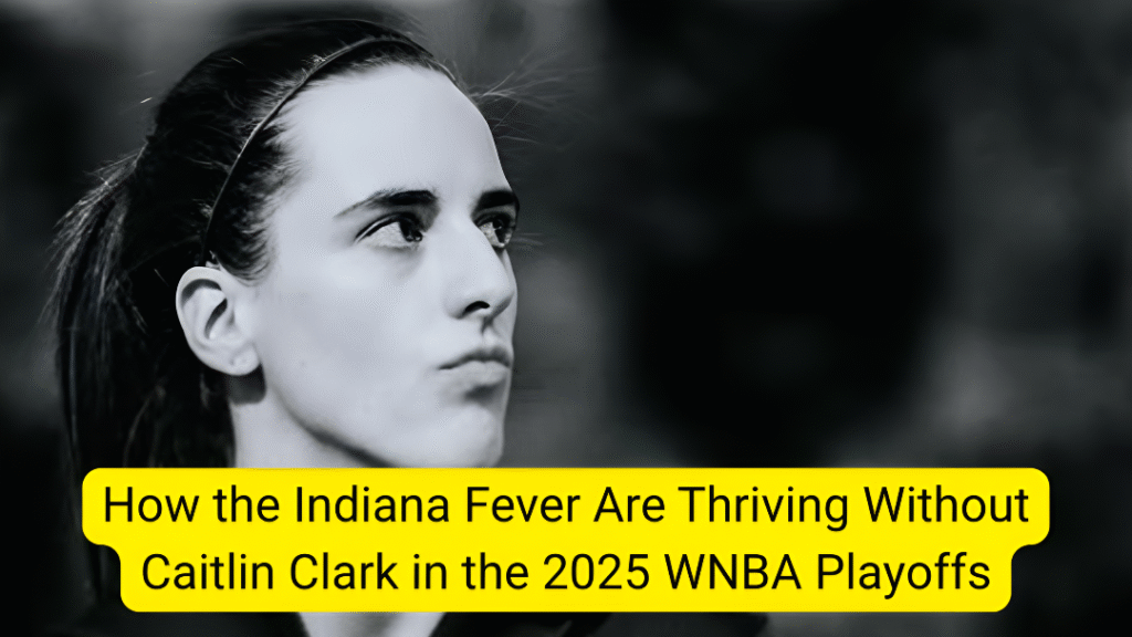 Indiana Fever thriving without Caitlin Clark in 2025 Playoffs